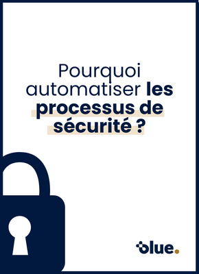 Pourquoi automatiser les processus de sécurité ?