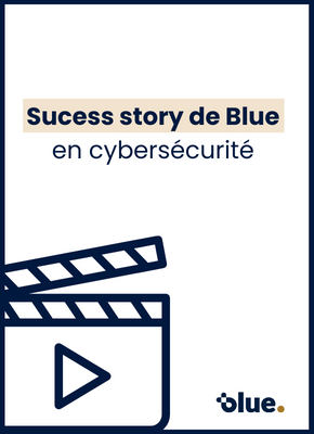 Sucess Story de Blue en cybersécurité