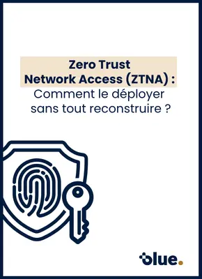 Zero Trust Network Access (ZTNA) : Comment le déployer sans tout reconstruire ?